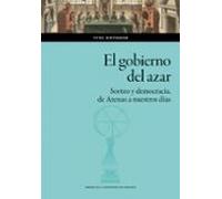 El Gobierno Del Azar. Sorteo Y Democracia De Atenas A Nuestros Dí As