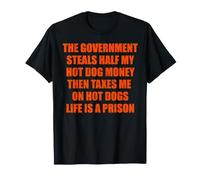 El Gobierno Roba Mi Hot Dog Dinero La Vida Es Una Prisión Camiseta
