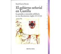 El gobierno señorial en Castilla: La presión y concesión nobiliaria en sus documentos (siglos XVI-XVIII) (Historia Biblioteca Nueva)