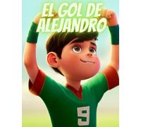 El gol de Alejandro: La increíble aventura futbolera de Alejandro
