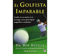 El Golfista Imparable. Confíe En Su Mente Y En Su Juego Corto Para Lograr Magníficos Resultados (DEPORTES)