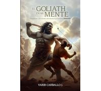 El Goliath en mi mente: Entendiendo, enfrentando y derribando el pensamiento ansioso