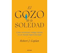 El Gozo de la Soledad / The Joy of Solitude: How to Reconnect with Yourself in a Overconnected World (Para Estar Bien)