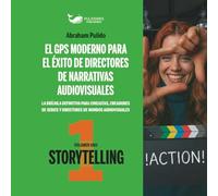 EL GPS MODERNO PARA EL ÉXITO DE DIRECTORES DE NARRATIVAS AUDIOVISUALES: STORYTELLING (Storytelling Audiovisuales: El Arte de Contar Historias)