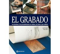 El grabado: Las técnicas y los procedimientos en relieve, en hueco y por adición (Arte y Oficios)