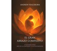 El gran abrazo compasivo: 33 Lecturas como Arte de la Compasión y la Autocompasión