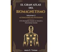 El Gran Atlas del Biomagnetismo: Volumen 2 - Alteraciones No Patógenas: El Par Biomagnético Ilustrado con Ubicación y Sintomatología Asociada