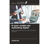 El gran cambio del marketing digital: Adoptar nuevas tendencias en un panorama digital cambiante