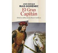 El Gran Capitán: El héroe militar de los Reyes Católicos (Ensayo y Biografía)