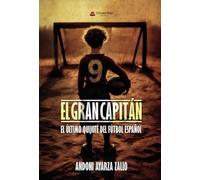 EL GRAN CAPITÁN. El último Quijote del Fútbol español
