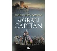 El Gran Capitán: Una apasionante novela sobre Gonzalo de Córdoba, el soldado que encumbró un imperio (Ficción)