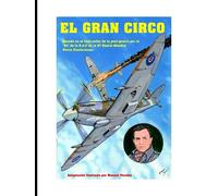 El Gran Circo: Basado en el best-seller de la post-guerra por el "As" de la R.A.F de la II Guerra Mundial Pierre Clostermann Adaptación Ilustrada por Manuel Perales