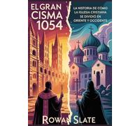 El Gran Cisma 1054 para adolescentes: La historia de cómo la Iglesia cristiana se dividió en Oriente y Occidente.