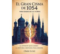 El Gran Cisma de 1054 Para edades de 9 a 14 años: La división que cambió la historia cristiana para siempre