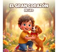 El gran corazón de Leo: Un tierno cuento ilustrado sobre la amabilidad y las emociones para niños de 3 a 8 años (Las bonitas emociones de Leo)