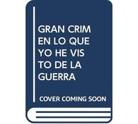 EL GRAN CRIMEN: LO QUE YO HE VISTO EN LA GUERRA (SIN COLECCION)