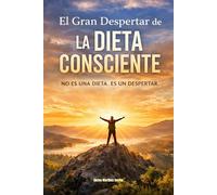 EL GRAN DESPERTAR DE LA DIETA CONSCIENTE: No es una Dieta. Es un Despertar. (Alimentación Consciente)