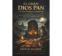 El gran dios Pan y otras historias tempranas: Relatos de horror cósmico y misterio en la Inglaterra eterna