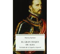 El gran duque de Alba : soldado de la España imperial