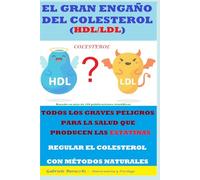 EL GRAN ENGAÑO DEL COLESTEROL (HDL/LDL) TODOS LOS GRAVES PELIGROS PARA LA SALUD QUE PRODUCEN LAS ESTATINAS REGULAR EL COLESTEROL CON MÉTODOS ... tu cuerpo. Vive y sana de forma natural)
