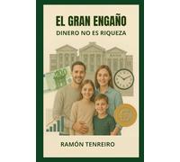 El Gran Engaño: Dinero no es Riqueza: Cómo la creación monetaria destruye tu poder adquisitivo y qué hacer para recuperarlo