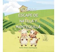 EL GRAN ESCAPE DE NATILLA Y MANTEQUILLA: Una aventura de amistad en la granja: Cuento ilustrado para niños de 3 a 7 años.