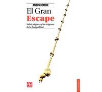El Gran Escape. Salud, Riqueza y El Origen de La Desigualdad: Salud, Riqueza Y El Origen De La Desigualdad/ Health, Wealth and the Origin of Inequality (Economia (fce))