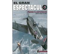 EL GRAN ESPECTÁCULO: Memorias de un piloto de caza de las FFL en la RAF (SIN COLECCION)