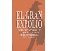 EL GRAN EXPOLIO El saqueo de la economía y de la vivencia social por fondos