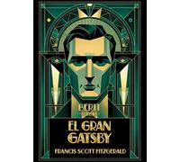 El gran Gatsby: La gran novela del sueño americano, el lujo, la ambición y la caída