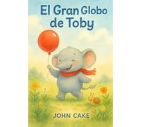 El Gran Globo de Toby: Una dulce aventura sobre la amistad y la alegría de explorar.