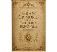 EL GRAN GRIMORIO DE LA BRUJERÍA ESPAÑOLA: El gran libro de la brujería y la magia popular de España: más de 100 rituales, hechizos y conjuros de ... la fortuna. (Hechicería Tradicional Española)
