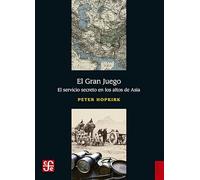 El Gran Juego. El Servicio Secreto En Los Altos De Asia: 851 (Historia (fce))
