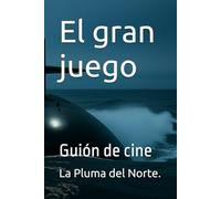 El gran juego: Guión de cine (Serie "El submarino fantasma")