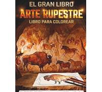 El Gran Libro ARTE RUPESTRE - Libro para colorear: Diseños Inspirados en las Pinturas de Altamira y Lascaux para Relajarse y Desconectar (Serie Prehistórica Juntos Editores)