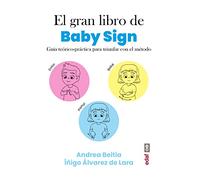 El gran libro de Baby Sign. Guía teórico-práctica para triunfar con el método (Tu hijo y tú)