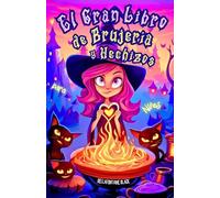 El Gran Libro de Brujería y Hechizos para Niños: Guía Exhaustiva de Hechicería, Pociones, Tarot, Rituales y Cuentos Infantiles de Magia para Jóvenes ... y Convierte Cada Día en una Aventura Mágica