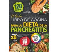 El Gran Libro de Cocina para la Dieta de la Pancreatitis: 120 Recetas Bajas en Grasa con Fotos a Color y Plan de 28 Días. Guía Nutricional para Aliviar el Dolor y Mejorar la Digestión