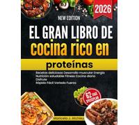 El gran libro de cocina rico en proteínas: Recetas deliciosas Desarrollo muscular Energía Nutrición saludable Fitness Cocina diaria Disfrute Rápido Fácil Variado Fuerza