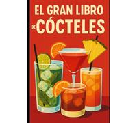 El Gran Libro de Cócteles: Desde Principiante hasta Experto