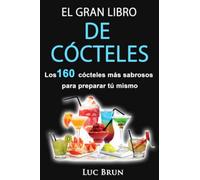 El Gran Libro De Cócteles: Los 160 cócteles más sabrosos para preparar tú mismo