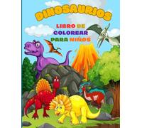 El Gran Libro de Colorear Dinosaurios: Dibujos fáciles de T-Rex, Triceratops y otros dinosaurios para niños de 6 años en adelante
