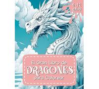 El Gran Libro de Dragones para Colorear: Un libro mágico para colorear con 40 ilustraciones únicas sobre distintas especies de dragones épicos y ... colorear de dragones para niños 6-12 años