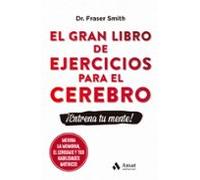 El Gran Libro De Ejercicios Para El Cerebro: ¡entrena Tu Mente!