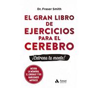 El Gran Libro De Ejercicios Para El Cerebro: ¡entrena Tu Mente!