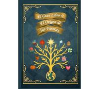 El Gran Libro de El Origen de las Fiestas: 10 cuentos ilustrados sobre las celebraciones del mundo: historia, tradiciones y valores para leer en familia (3-9 años) (El Origen de :)