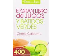 El Gran Libro de Jugos y Batidos Verdes: Mas de 400 Recetas Simples y Deliciosas! = The Big Book of Juices and Green Smoothies: Mas de 400 recetas sencillas y deliciosas! (La Dama De Los Jugos)
