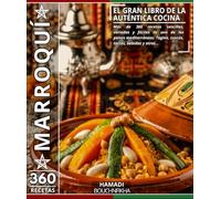 El gran libro de la auténtica cocina marroquí.: Más de 360 recetas sencillas, variadas y fáciles de uno de los países mediterráneos: Tagine, cuscús, tartas, bebidas y otros…