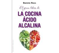 El Gran Libro De La Cocina Ácido-Alcalina: Como Equilibrar el Sabor, la Nutricion y el pH en la Comida (SALUD Y VIDA NATURAL)