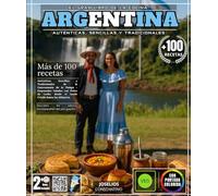 El Gran Libro de la Cocina Argentina: Más de 100 Recetas Auténticas, Sencillas y Tradicionales de la Gastronomía Pampa - Desde Empanadas Salteñas ... los Sabores Incomparables de la Tierra